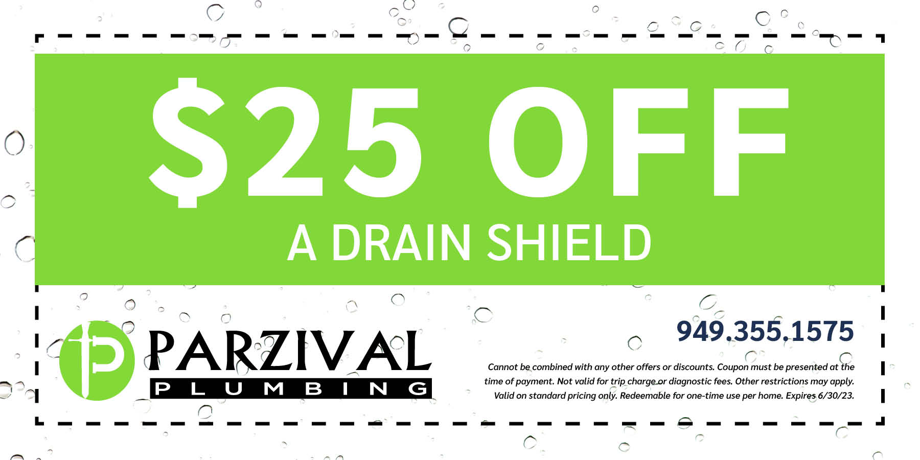 $25 off a drain shield. Expires 6/30/2023.