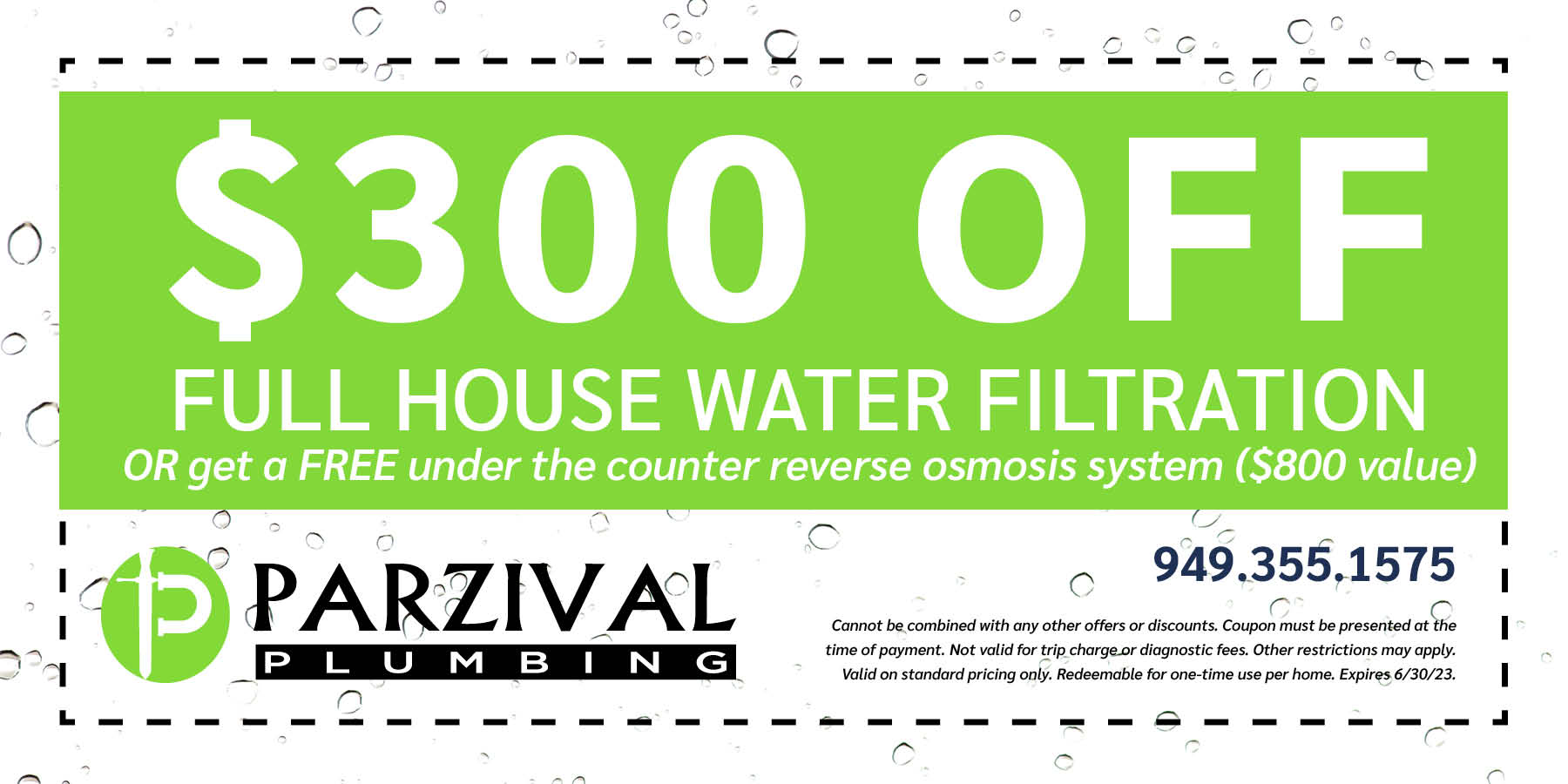 $300 off full house water filtration OR get a free under the counter reverse osmosis system ($800 value). Expires 6/30/2023.