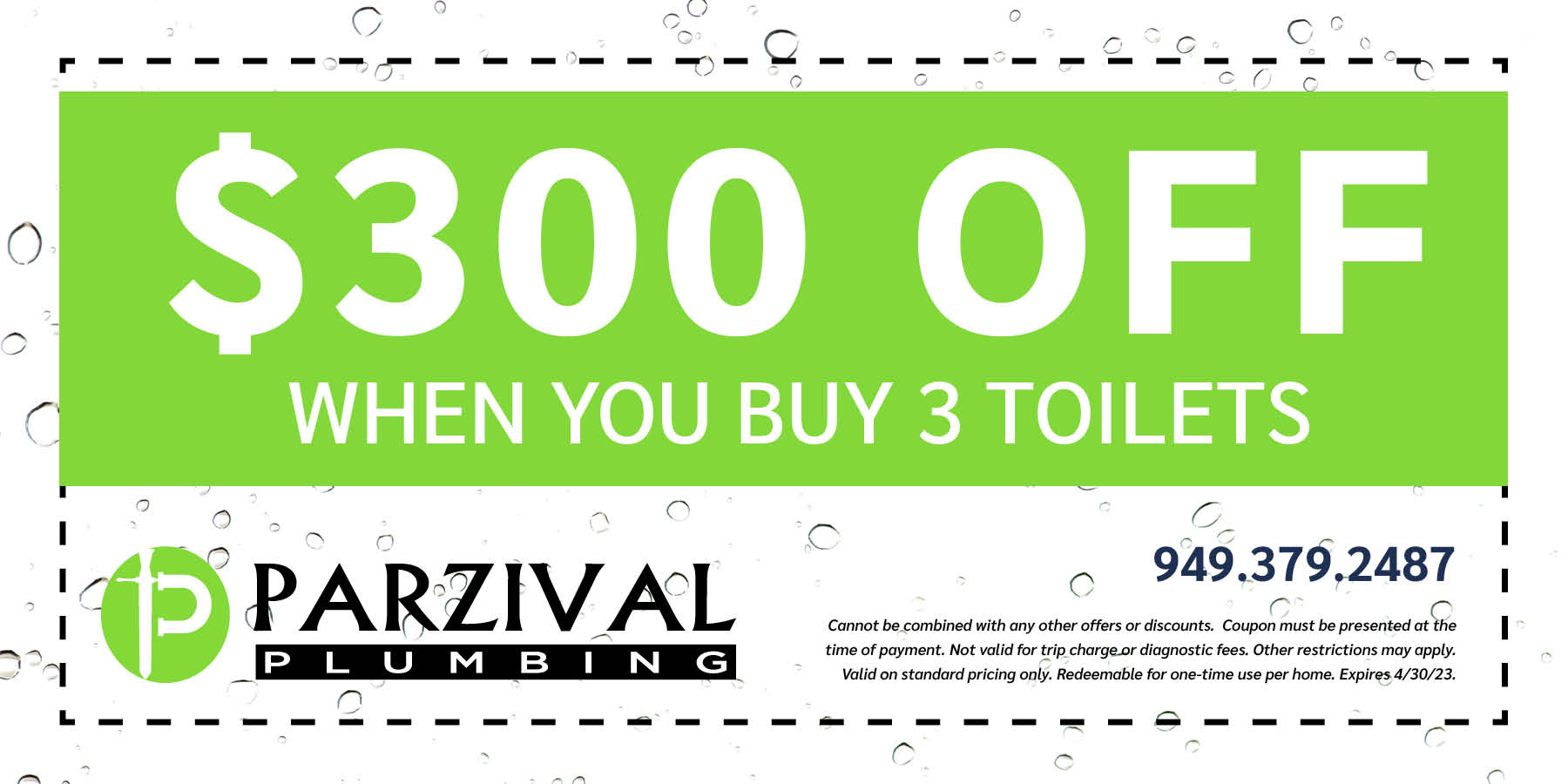 $300 off when you buy three toilets. Expires 4/30/2023.